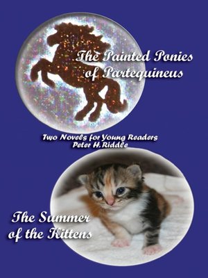 cover image of The Painted Ponies of Partequineus and The Summer of the Kittens